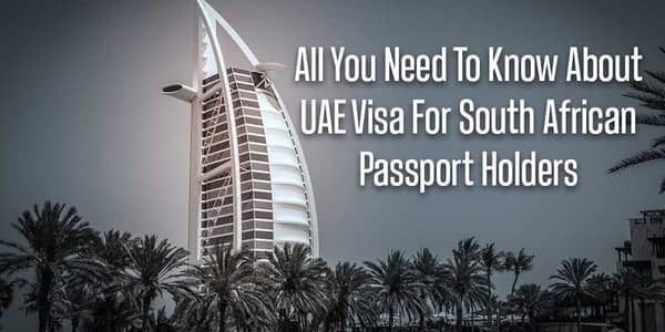 All You Need To Know About UAE Visa For South African